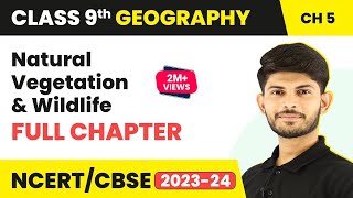 Natural Vegetation and Wildlife Full Chapter Class 9  CBSE Class 9 Geography Chapter 5 [upl. by Ariat]