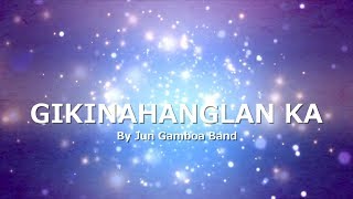 GIKINAHANGLAN KA with LYRICS by Jun Gamboa Band [upl. by Enyrat882]