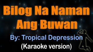 BILOG NA NAMAN ANG BUWAN  Tropical Depression KARAOKE VERSION [upl. by Ronal]