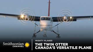 The Twin Otter Canadas Most Versatile Plane 🇨🇦 Mighty Planes FULL EPISODE  Smithsonian Channel [upl. by Dranoc]