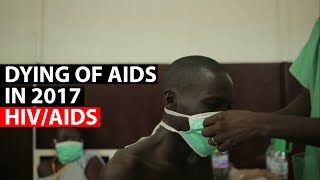 HIVAIDS  Dying of AIDS in 2017 [upl. by Alicec]