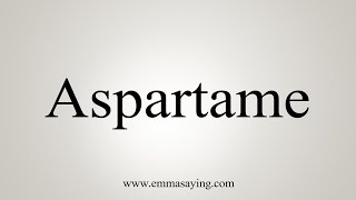 How To Say Aspartame [upl. by Fernandez129]