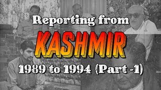 Reporting from Kashmir 1989 to 1994  Part 1 [upl. by Blane]