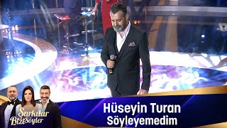 Hüseyin Turan  SÖYLEYEMEDİM [upl. by Ancell]