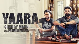 YAARA Full Audio Song Sharry Mann  Parmish Verma  New Punjabi Songs [upl. by Gine670]