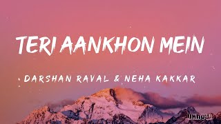 Teri Aankhon Mein Lyrics  Darshan Raval And Neha Kakkar 🎵 [upl. by Llehctim671]