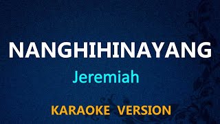 NANGHIHINAYANG  Jeremiah KARAOKE VERSION [upl. by Pincus]