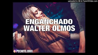 WALTER OLMOS ✘ ENGANCHADO ✘ REMIX FIESTERO ✘ PECHITO REMIX 🎊 [upl. by Mellen165]