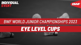 BWF World Junior Championships 2023  Eye Level Cups  Semifinals [upl. by Elylrac]