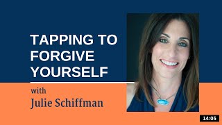 Forgive Yourself EFTTapping with Julie Schiffman [upl. by Nytsirt]