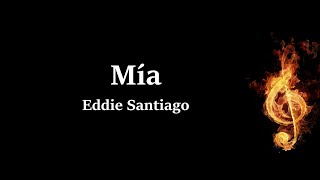 Mía Eddie Santiago Letra [upl. by Aloke]