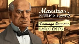 DOMINGO FAUSTINO SARMIENTO Serie Maestros de América Latina [upl. by Ainocal]