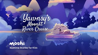 Calming Kids Bedtime Story Read Aloud  Yawnsys Moonlit River Cruise  Moshi [upl. by Hepsoj]