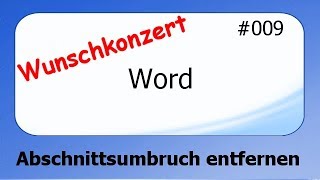 Word Wunschkonzert 009 Abschnittsumbruch entfernen deutsch [upl. by Stochmal]