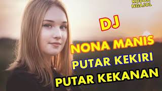 DJ NONA MANIS PUTAR KEKIRI PUTAR KEKANAN BASSNYA BIKIN OLENG [upl. by Nnylrebma]