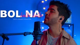 Bol Na Halke Halke Unplugged Version I Jhoom Barabar Jhoom I Karan Nawani [upl. by Htinek]