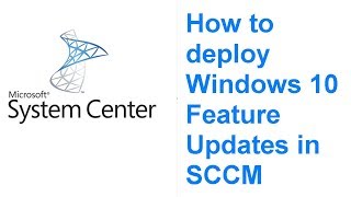 How to deploy Windows 10 Feature Updates in SCCM [upl. by Pier]