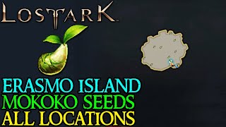 LOST ARK ERASMOS ISLAND ALL MOKOKO SEED LOCATIONS [upl. by Allisurd]