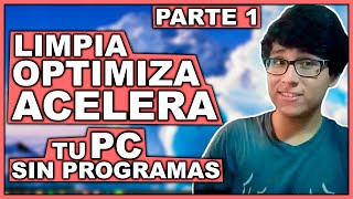 Cómo LIMPIAR OPTIMIZAR Y ACELERAR mi PC SIN PROGRAMAS para Windows 10 8 y 7  Parte 1 [upl. by Anaerdna]