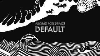 Atoms For Peace  Default [upl. by Enitsyrk]