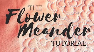 The Flower Meander A Machine Quilting Tutorial [upl. by Harriette]