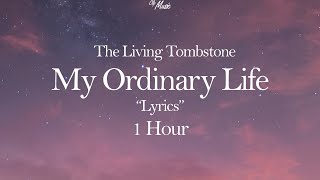 My Ordinary Life  The Living Tombstone 🎵 quotLyricsquot ⏱ 1 hour [upl. by Isewk437]