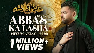 ABBAS KA LASHA  Mesum Abbas Nohay 2020  Hazrat Abbas Noha [upl. by Reste914]